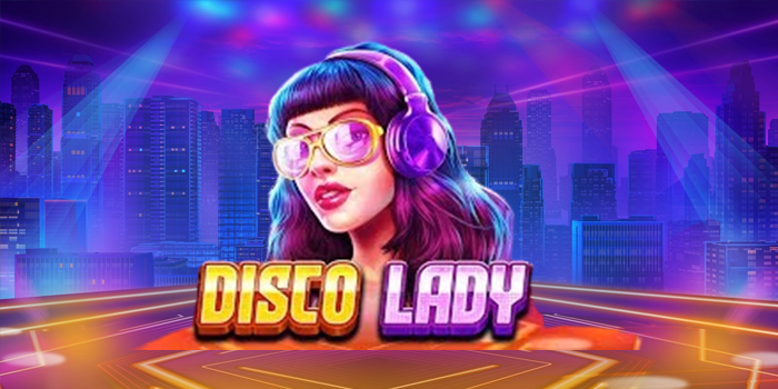Jackpot Besar Bermain Slot Online Gacor Disco Lady